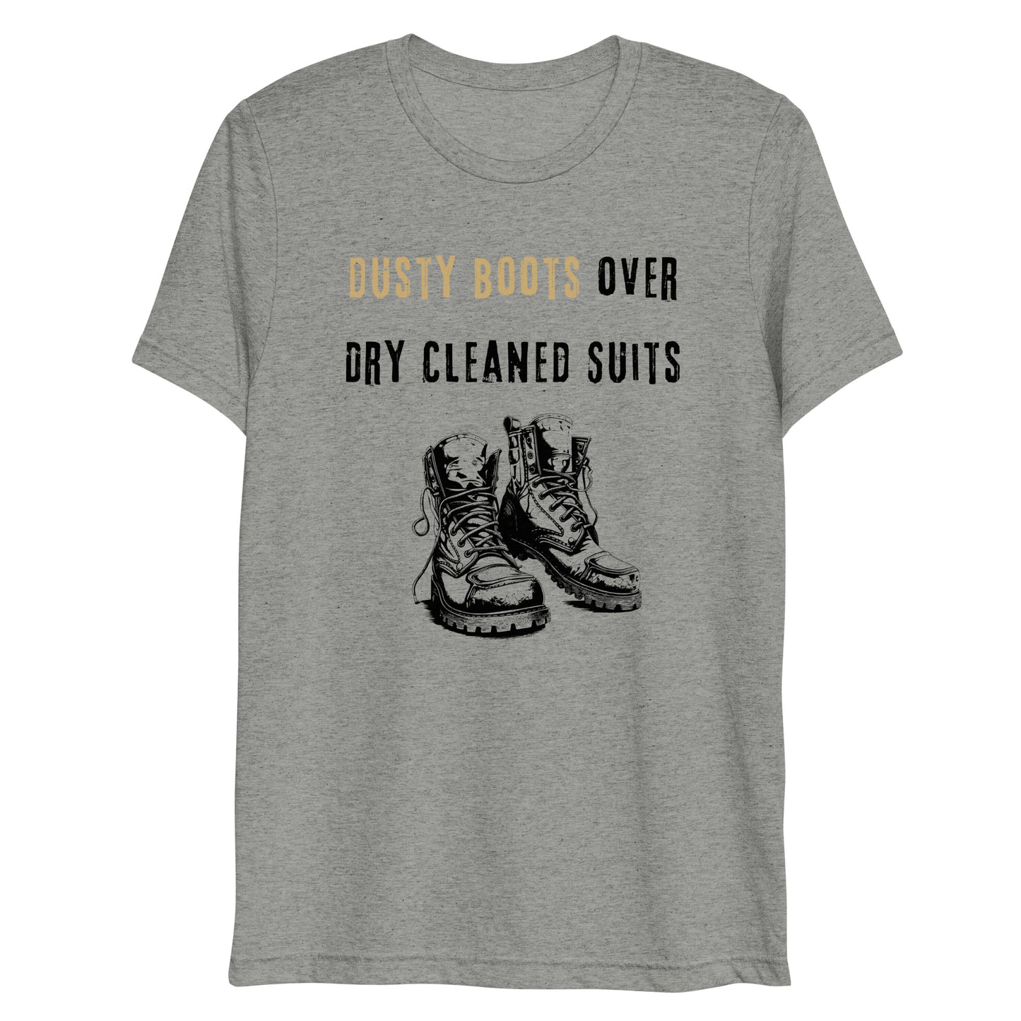 Funny Blue Collar Worker, Dusty Boots Over Dry Cleaned Suits, Short sleeve t-shirt