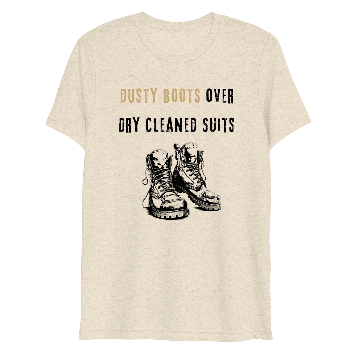 Funny Blue Collar Worker, Dusty Boots Over Dry Cleaned Suits, Short sleeve t-shirt
