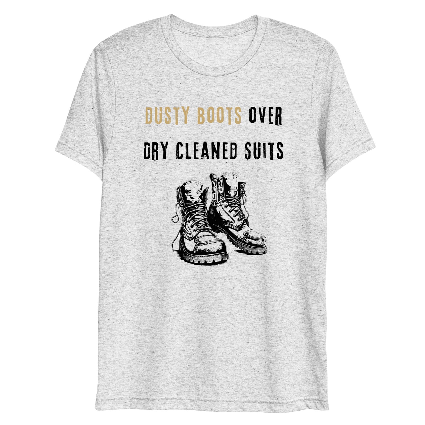 Funny Blue Collar Worker, Dusty Boots Over Dry Cleaned Suits, Short sleeve t-shirt