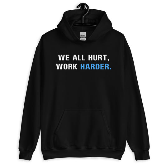 Hard Work Pays Off, We All Hurt Work Harder, Blue Collar Worker Unisex Hoodie