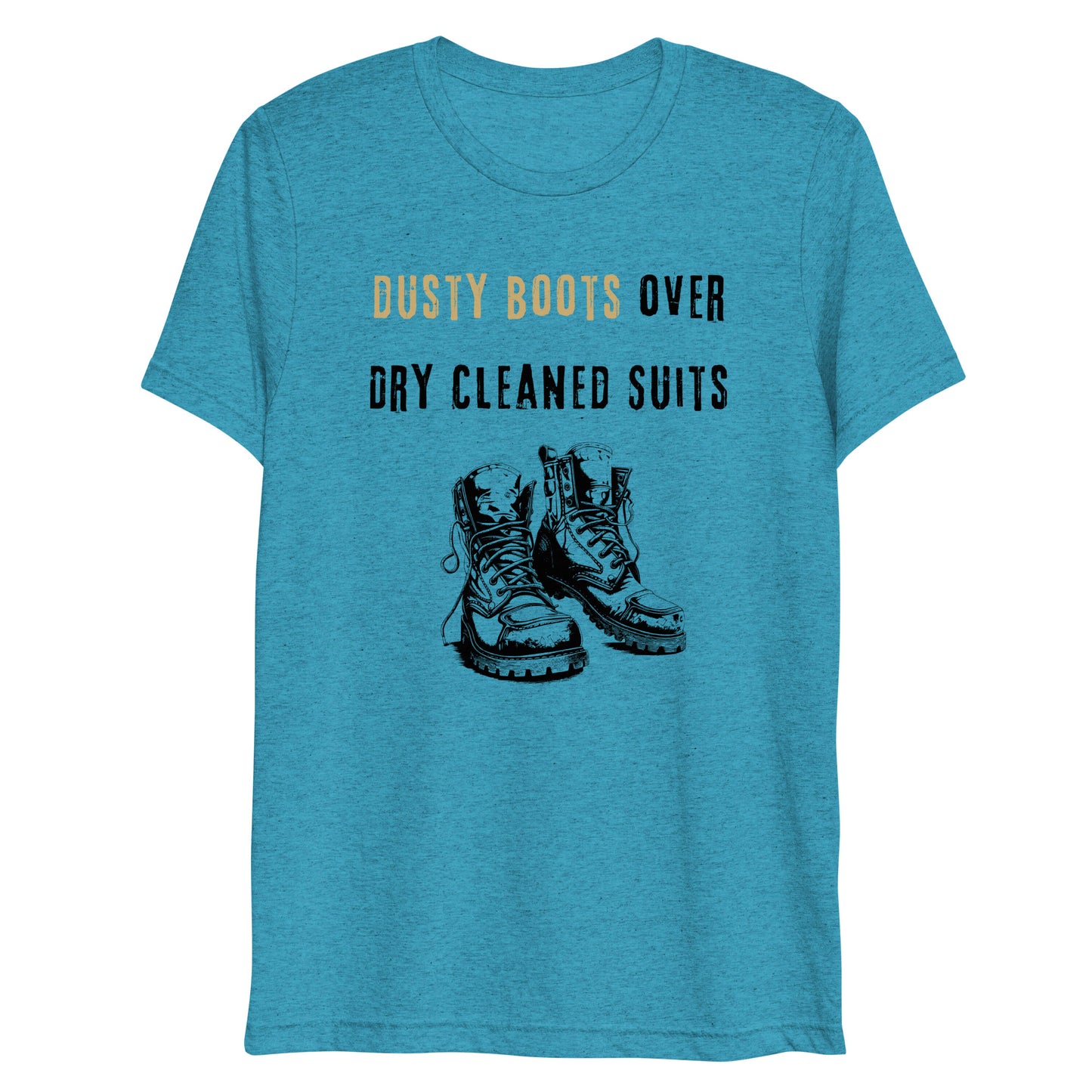 Funny Blue Collar Worker, Dusty Boots Over Dry Cleaned Suits, Short sleeve t-shirt