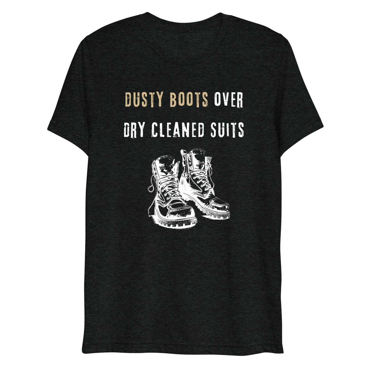 Funny Blue Collar Worker, Dusty Boots Over Dry Cleaned Suits, Short sleeve t-shirt