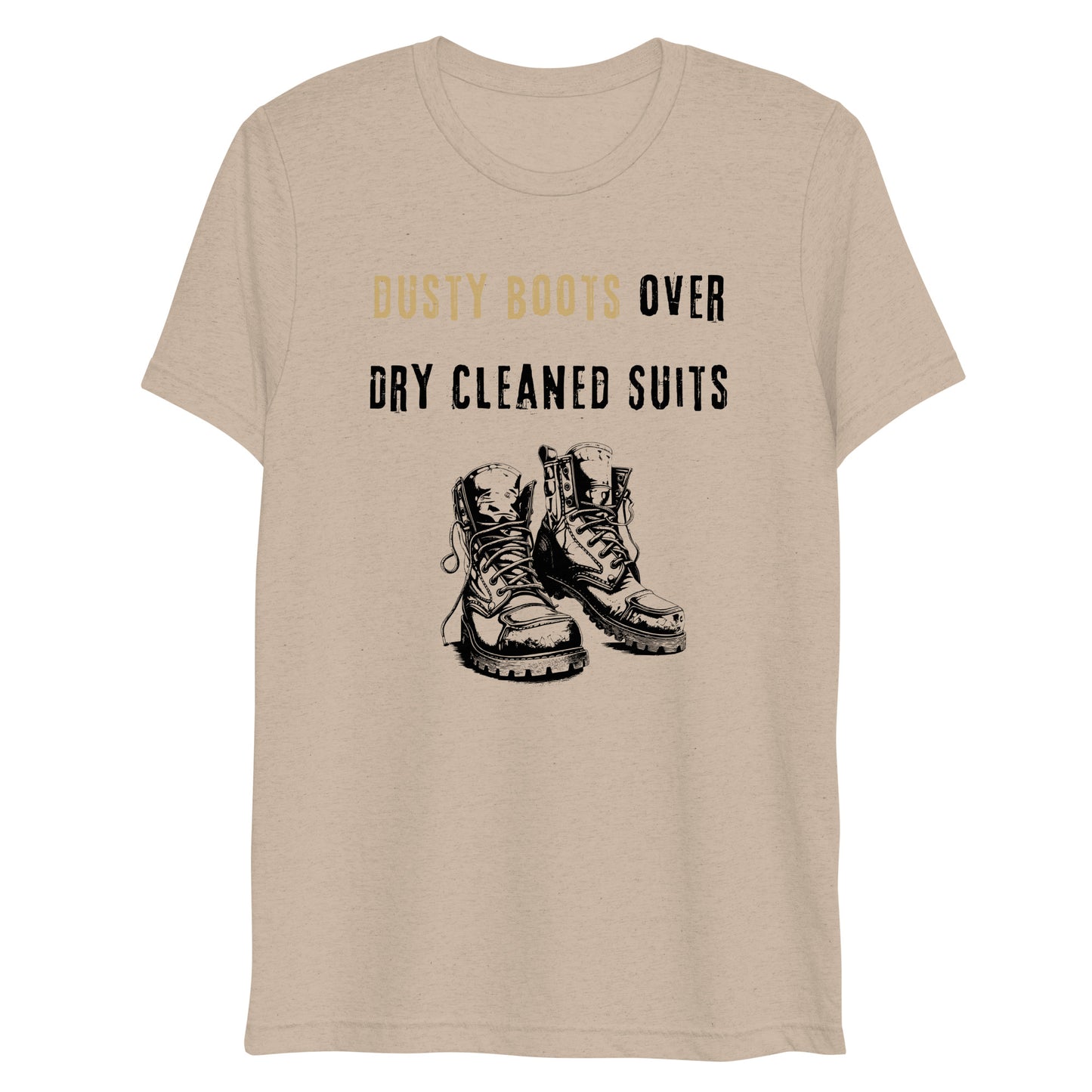 Funny Blue Collar Worker, Dusty Boots Over Dry Cleaned Suits, Short sleeve t-shirt